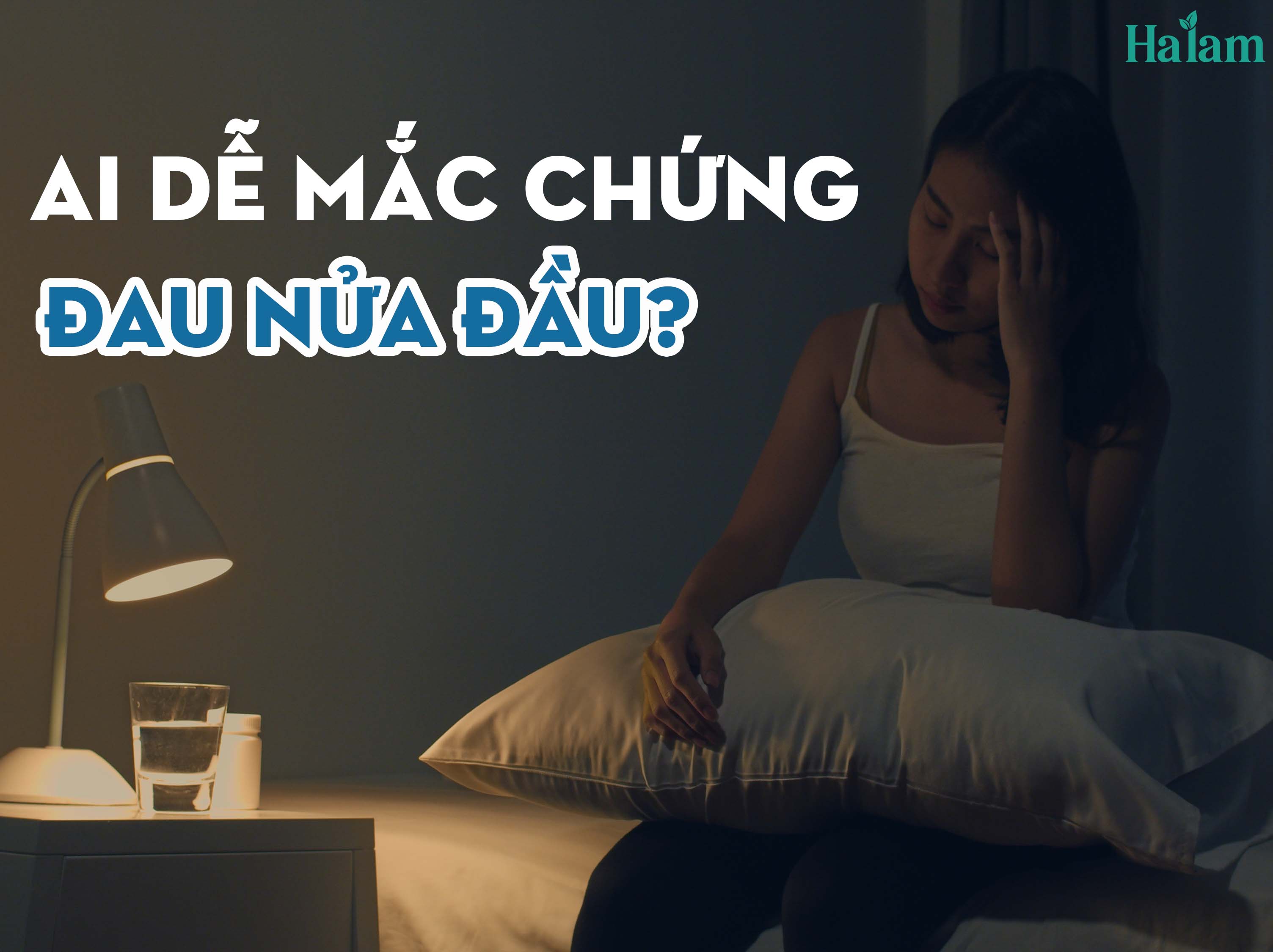 Ai Dễ Mắc Chứng đau Nửa đầu Cong Ty Cổ Phần Xnk Ha Lam